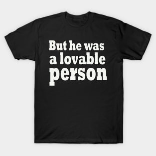 Say their names / But he was a lovable person T-Shirt